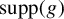 supp left parenthesis g right parenthesis