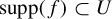 supp left parenthesis f right parenthesis subset of upper U