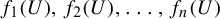 f 1 left parenthesis upper U right parenthesis comma f 2 left parenthesis upper U right parenthesis comma ellipsis comma f Subscript n Baseline left parenthesis upper U right parenthesis