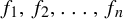 f 1 comma f 2 comma ellipsis comma f Subscript n Baseline