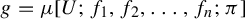 g equals mu left bracket upper U semicolon f 1 comma f 2 comma ellipsis comma f Subscript n Baseline semicolon pi right bracket
