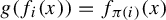g left parenthesis f Subscript i Baseline left parenthesis x right parenthesis right parenthesis equals f Subscript pi left parenthesis i right parenthesis Baseline left parenthesis x right parenthesis