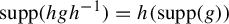 supp left parenthesis h g h Superscript negative 1 Baseline right parenthesis equals h left parenthesis supp left parenthesis g right parenthesis right parenthesis