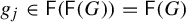 g Subscript j Baseline element of sans serif upper F left parenthesis sans serif upper F left parenthesis upper G right parenthesis right parenthesis equals sans serif upper F left parenthesis upper G right parenthesis