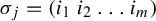 sigma Subscript j Baseline equals left parenthesis i 1 i 2 ellipsis i Subscript m Baseline right parenthesis