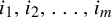 i 1 comma i 2 comma ellipsis comma i Subscript m Baseline