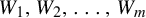 upper W 1 comma upper W 2 comma ellipsis comma upper W Subscript m Baseline