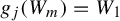g Subscript j Baseline left parenthesis upper W Subscript m Baseline right parenthesis equals upper W 1