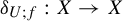 delta Subscript upper U semicolon f Baseline colon upper X right arrow upper X