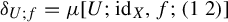 delta Subscript upper U semicolon f Baseline equals mu left bracket upper U semicolon id Subscript upper X Baseline comma f semicolon Start 1 By 2 Matrix 1st Row 1st Column 1 2nd Column 2 EndMatrix right bracket