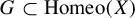 upper G subset of upper H o m e o left parenthesis upper X right parenthesis