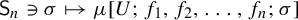 sans serif upper S Subscript n Baseline contains as member sigma right arrow from bar mu left bracket upper U semicolon f 1 comma f 2 comma ellipsis comma f Subscript n Baseline semicolon sigma right bracket