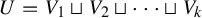 upper U equals upper V 1 square cup upper V 2 square cup midline horizontal ellipsis square cup upper V Subscript k