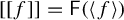 left bracket left bracket f right bracket right bracket equals sans serif upper F left parenthesis left angle bracket f right angle bracket right parenthesis