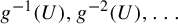 g Superscript negative 1 Baseline left parenthesis upper U right parenthesis comma g Superscript negative 2 Baseline left parenthesis upper U right parenthesis comma ellipsis