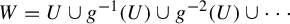 upper W equals upper U union g Superscript negative 1 Baseline left parenthesis upper U right parenthesis union g Superscript negative 2 Baseline left parenthesis upper U right parenthesis union midline horizontal ellipsis