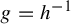 g equals h Superscript negative 1