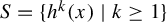 upper S equals StartSet h Superscript k Baseline left parenthesis x right parenthesis vertical bar k greater than or equals 1 EndSet