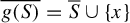 ModifyingAbove g left parenthesis upper S right parenthesis With quotation dash equals upper S overbar union StartSet x EndSet