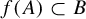 f left parenthesis upper A right parenthesis subset of upper B