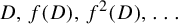 upper D comma f left parenthesis upper D right parenthesis comma f squared left parenthesis upper D right parenthesis comma ellipsis