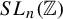 upper S upper L Subscript n Baseline left parenthesis double struck upper Z right parenthesis