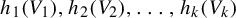 h 1 left parenthesis upper V 1 right parenthesis comma h 2 left parenthesis upper V 2 right parenthesis comma ellipsis comma h Subscript k Baseline left parenthesis upper V Subscript k Baseline right parenthesis