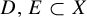 upper D comma upper E subset of upper X