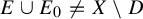 upper E union upper E 0 not equals upper X minus upper D