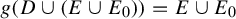 g left parenthesis upper D union left parenthesis upper E union upper E 0 right parenthesis right parenthesis equals upper E union upper E 0