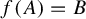f left parenthesis upper A right parenthesis equals upper B