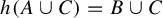 h left parenthesis upper A union upper C right parenthesis equals upper B union upper C