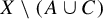 upper X minus left parenthesis upper A union upper C right parenthesis