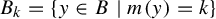 upper B Subscript k Baseline equals StartSet y element of upper B vertical bar m left parenthesis y right parenthesis equals k EndSet