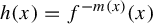 h left parenthesis x right parenthesis equals f Superscript minus m left parenthesis x right parenthesis Baseline left parenthesis x right parenthesis