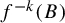 f Superscript negative k Baseline left parenthesis upper B right parenthesis