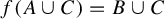f left parenthesis upper A union upper C right parenthesis equals upper B union upper C