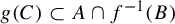 g left parenthesis upper C right parenthesis subset of upper A intersection f Superscript negative 1 Baseline left parenthesis upper B right parenthesis