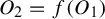 upper O 2 equals f left parenthesis upper O 1 right parenthesis