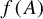 f left parenthesis upper A right parenthesis