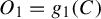 upper O 1 equals g 1 left parenthesis upper C right parenthesis