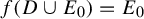 f left parenthesis upper D union upper E 0 right parenthesis equals upper E 0