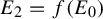 upper E 2 equals f left parenthesis upper E 0 right parenthesis