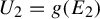 upper U 2 equals g left parenthesis upper E 2 right parenthesis
