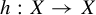 h colon upper X right arrow upper X