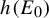 h left parenthesis upper E 0 right parenthesis