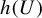 h left parenthesis upper U right parenthesis