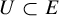 upper U subset of upper E