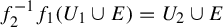 f 2 Superscript negative 1 Baseline f 1 left parenthesis upper U 1 union upper E right parenthesis equals upper U 2 union upper E