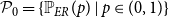 script upper P 0 equals StartSet double struck upper P Subscript upper E upper R Baseline left parenthesis p right parenthesis vertical bar p element of left parenthesis 0 comma 1 right parenthesis EndSet